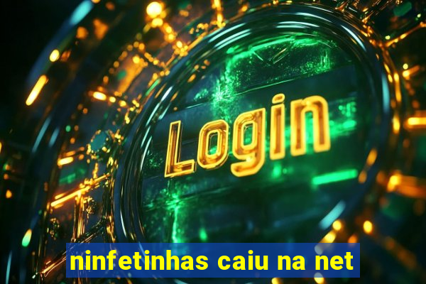 ninfetinhas caiu na net